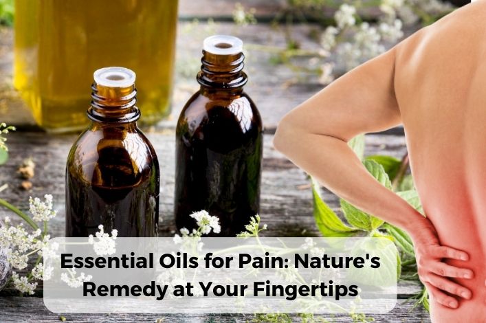 Essential Oils for Pain: Nature's Remedy at Your Fingertips