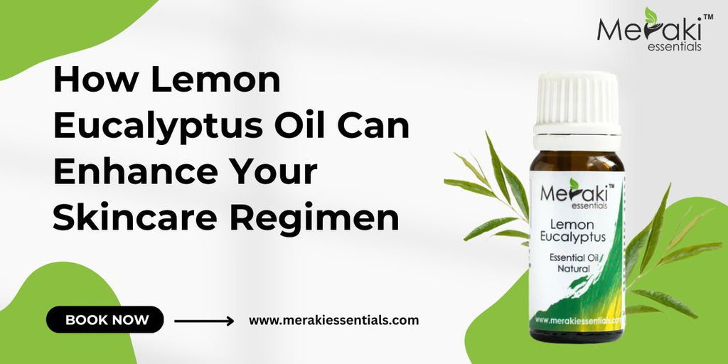 How Lemon Eucalyptus Oil Can Enhance Your Skincare Regimen