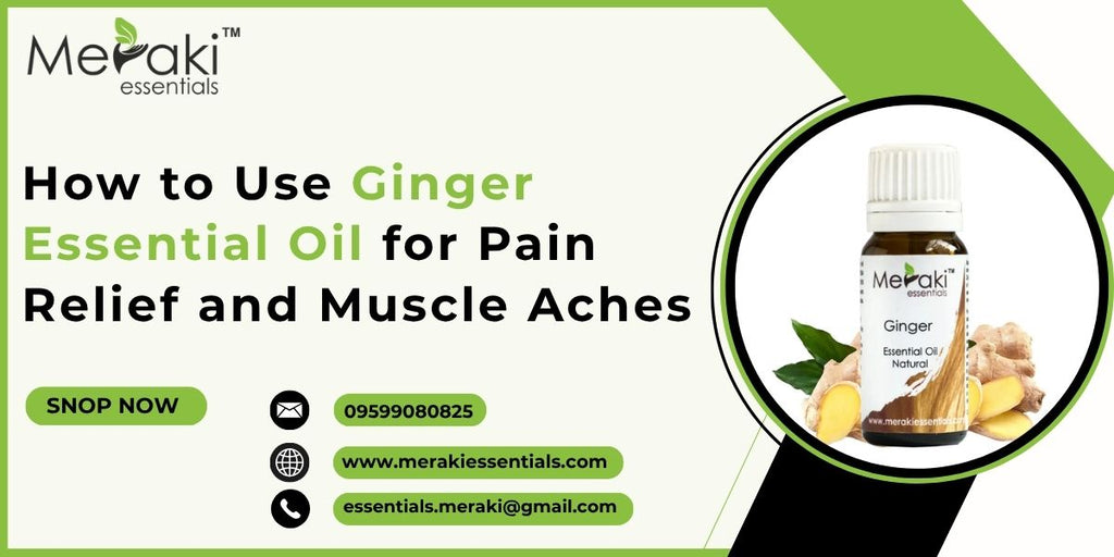 How to Use Ginger Essential Oil for Pain Relief and Muscle Aches