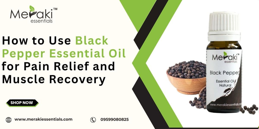 How to Use Black Pepper Essential Oil for Pain Relief and Muscle Recovery